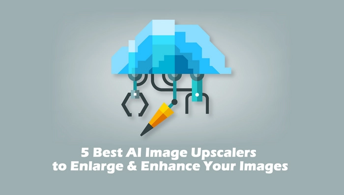 5 Best AI Image Upscalers to Enlarge & Enhance Your Images