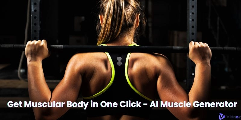 Get Muscular Body in One Click - AI Muscle Generator