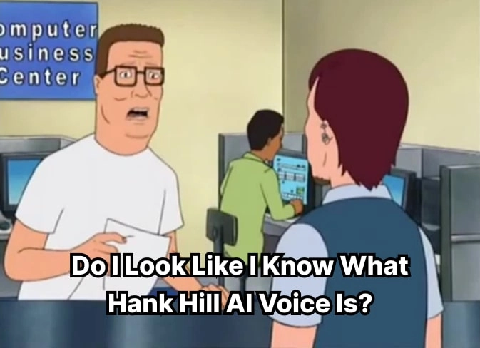 Do I Look Iike I Know What Hank Hill AI Voice Is
