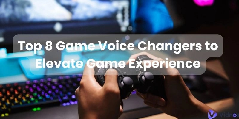 Top 8 Game Voice Changers to Elevate Game Experience