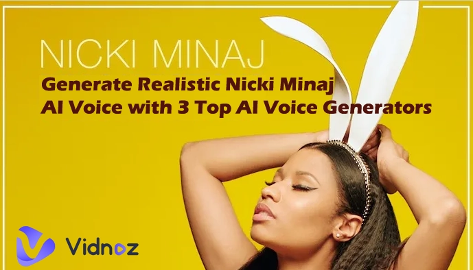 Generate Realistic Nicki Minaj AI Voice with 3 Top AI Voice Generators