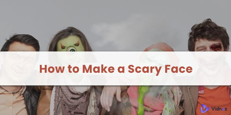 How to Make a Scary Face in 4 Ways [Easy & Quick]