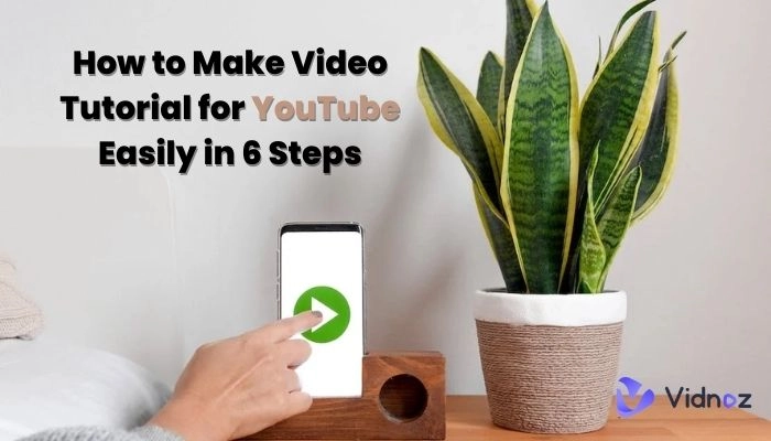 Make Video Tutorial for YouTube Easily in 6 Steps