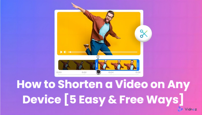 How to Shorten a Video on Any Device [5 Easy & Free Ways]