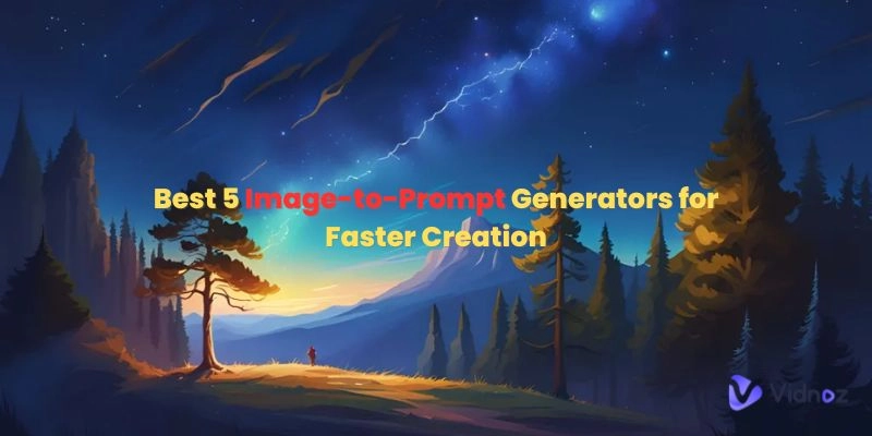 Best 5 Image-to-Prompt Generators for Faster Creation
