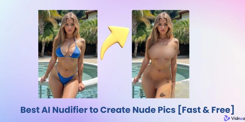 Best AI Nudifier to Create Nude Pics [Fast & Free]