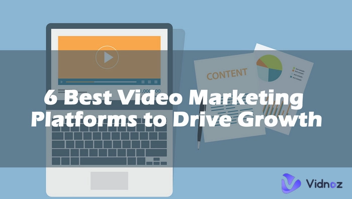6 Best Video Marketing Platforms to Drive Growth [2024 Updated]