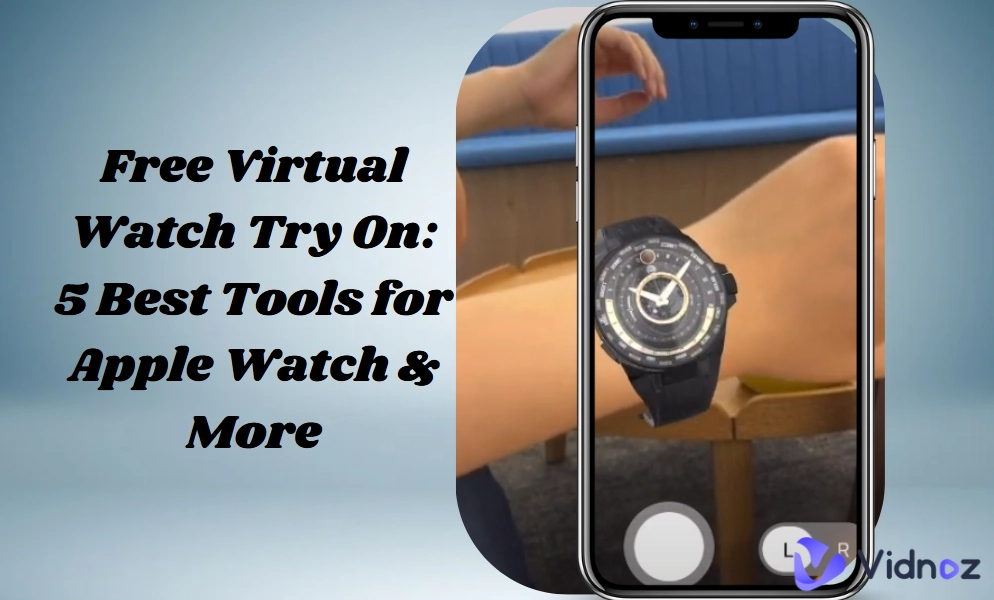 5 Best Virtual Watch Try On Tools & Apps Free Online
