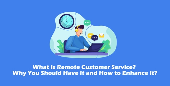 What Is Remote Customer Service and How to Use this Strategy?