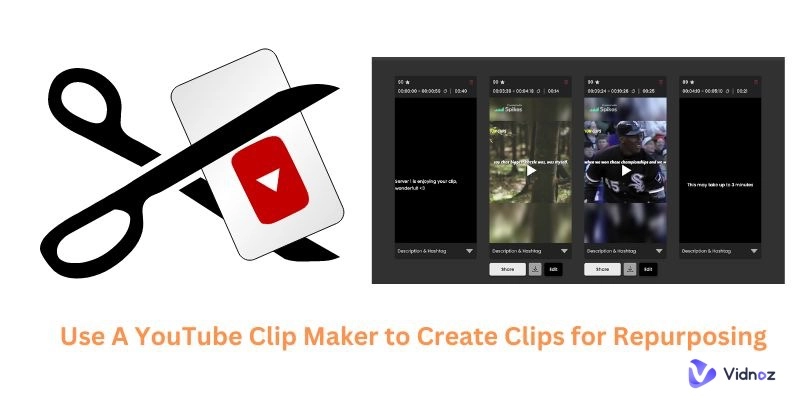 Use A YouTube Clip Maker to Create Clips for Repurposing