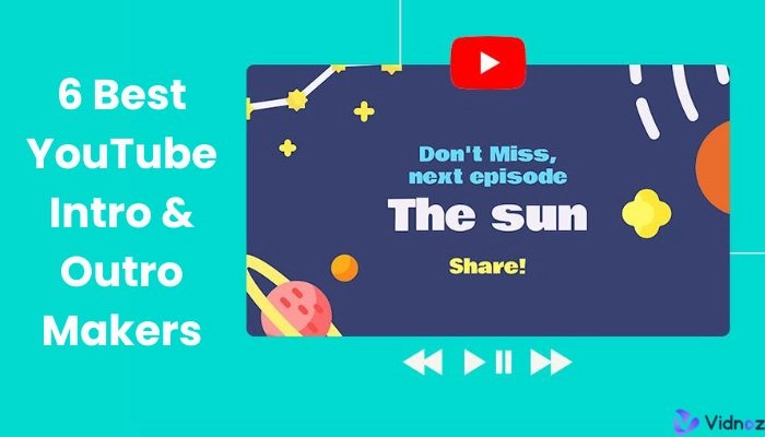 6 Best YouTube Intro and Outro Makers: Unblock the Creativity